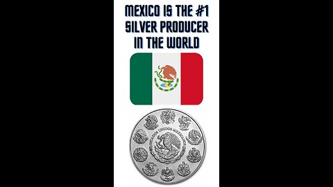 Mexico is the #1 Silver Producer in the World