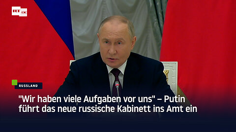 "Wir haben viele Aufgaben vor uns" – Putin führt das neue russische Kabinett ins Amt ein