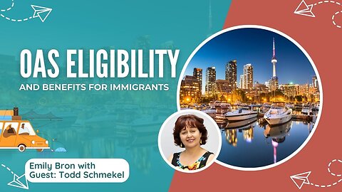 Understanding OAS Eligibility and Benefits for Immigrants: What You Need to Know