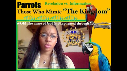 Rhema Word! "THE PARROTS" THOSE WHO MIMIC THE KINGDOM "Information vs Revelation"