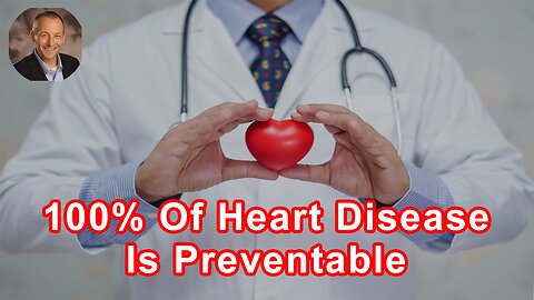 Nearly 100% Of Heart Disease Is Preventable