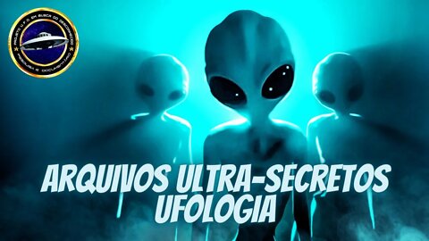 Arquivos Ultra-Secretos - Ufologia - Documentário Completo