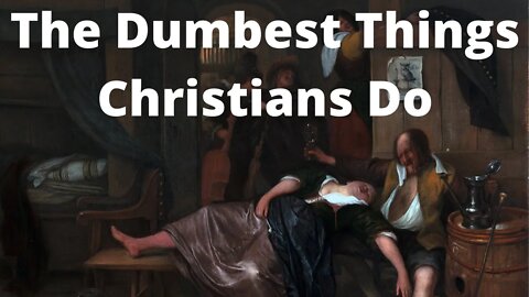 The Dumbest Things Christians Do | Ewaenruwa Nomaren