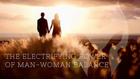 The Electrifying Power Of Man-Woman Balance (Truth Warrior Roundtable)