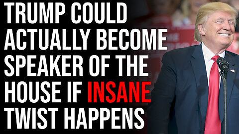 Trump Could Actually Become Speaker Of The House If Insane Twist Were To Happen In Congress