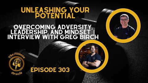 Unleashing Your Potential: Overcoming Adversity, Leadership, and Mindset | Interview with Greg Birch
