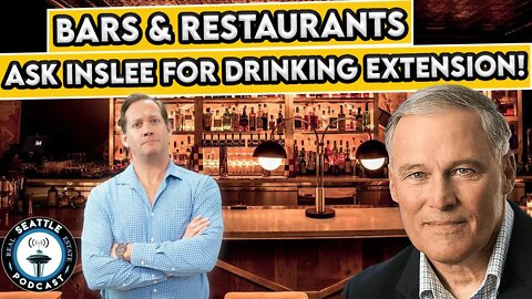Bars petition WA State Gov. Inslee to EXTEND DRINKING TIME!! I Seattle Real Estate Podcast