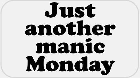 Manic Monday!