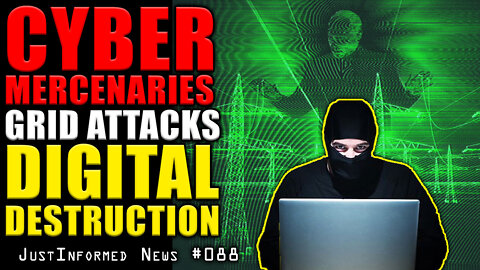 Cyber Mercenaries, Grid Attacks, & Digital Destruction! | JustInformed News #088