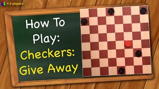How to play Checkers: Give away