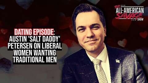 Austin "Salt Daddy" Peterson on liberal women wanting traditional men. Dating episode.