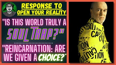RESPONSE: "Is This World Truly A Soul Trap?" | @Open Your Reality | Matrix Reincarnation Soul Trap
