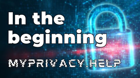 In the beginning | MyPrivacy.Help (1)