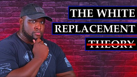 The TRUTH About The White Replacement Theory