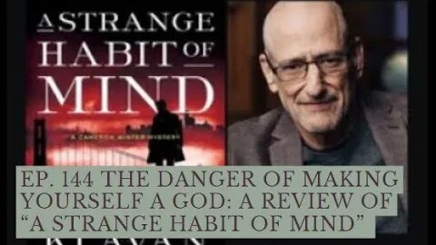 Ep. 144 The Danger of Making Yourself a God: A Review of "A Strange Habit of Mind"