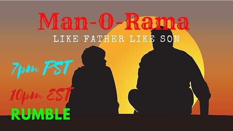 Man-O-Rama Ep. 65 Like Father, Like Son 7PM PST 10PM EST