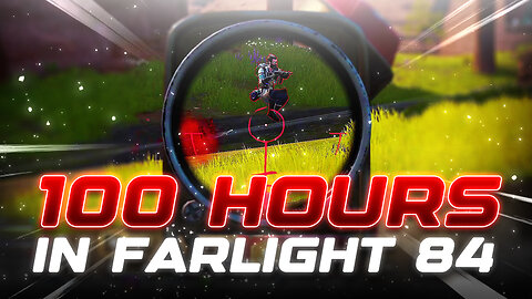 WHAT 100 HOURS IN FARLIGHT 84 LOOKS LIKE