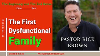 The First Dysfunctional Family • Genesis 4:1-26 • Pastor Rick Brown