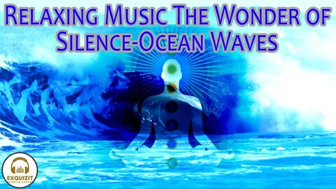 Relaxing and sleeping Music for The Wonder of Silence-Ocean Waves music and relaxing sounds