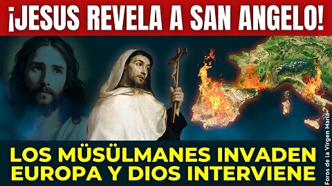 La Profecía Revelada a San Ángelo sobre la conquista müsülmana de Europa y la intervención de Dios