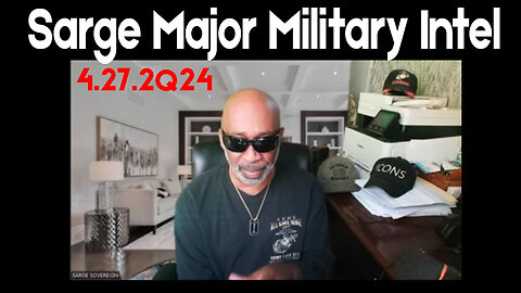 4/28/24 - Sarge Major Military Intel - The Best Is Yet To Come..