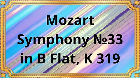 Wolfgang Amadeus Mozart Symphony №33 in B Flat, K 319