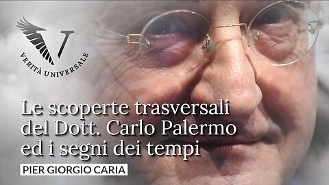 Le scoperte trasversali del Dott. Carlo Palermo ed i segni dei tempi - Pier Giorgio Caria