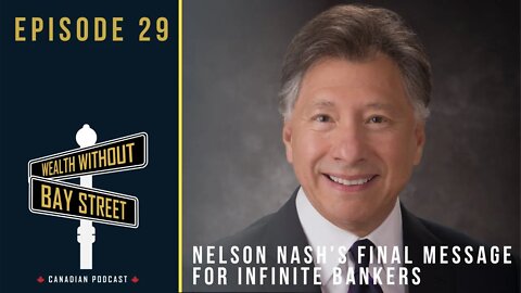 Nelson Nash's Final Message For Infinite Bankers | Wealth Without Bay Street Podcast