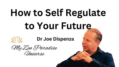 How to Self Regulate to Your Future: Dr Joe Dispenza