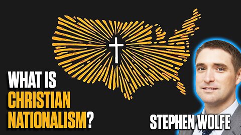 Is 'Christian Nationalism' a Threat to Democracy? - Stephen Wolfe