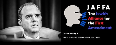 🥾What else will it take to boot Adam Schiff? -- JAFFA Wire Ep. 1