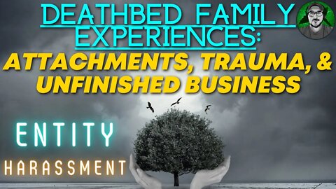 Deathbed Experiences Trauma & ATTACHMENTS Lead to ENTITY HARASSMENT | Matrix Reincarnation Soul Trap
