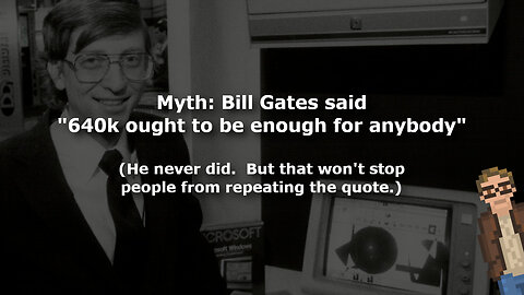 Myth: Bill Gates said "640k ought to be enough for anybody"