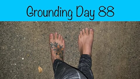 Grounding Day 88 - a barefoot walk in the dark