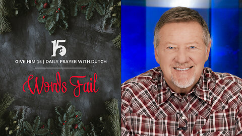Words Fail | Give Him 15: Daily Prayer with Dutch | January 1, 2024