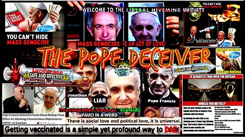 The Pope Deceiver - Mass Genocide is an Act of Love. (Related info & links in description)