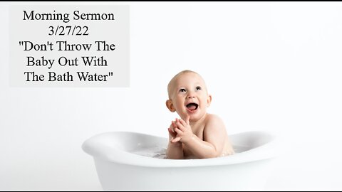 Don't Throw The Baby Out With The Bath Water - Pastor Metzger