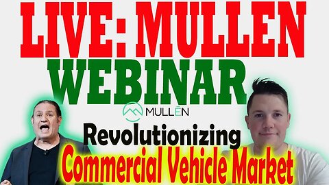 🔴 LIVE 🔴 Mullen Webinar │ Revolutionizing the Commercial Vehicle Market w Light-Duty EV