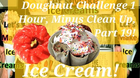 Ice Creams Challenge 1 Hour Non-Stop, Minus Clean Up, Edited To 24 Minutes Part 19!