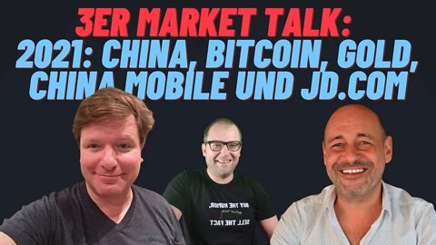 3er Market Talk: 2021: China, Bitcoin, Gold, China Mobile und JD.com
