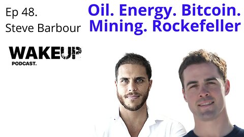 Ep 48. Steve Barbour. Mining, Energy, Bitcoin, Oil, Rockefeller. Wake Up Podcast