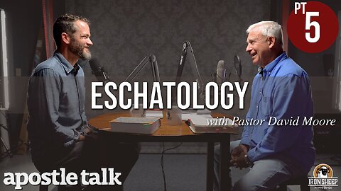 AT13.5 - Eschatology - Apostle Talk w/ Pastor David Moore (part 5 of 5)