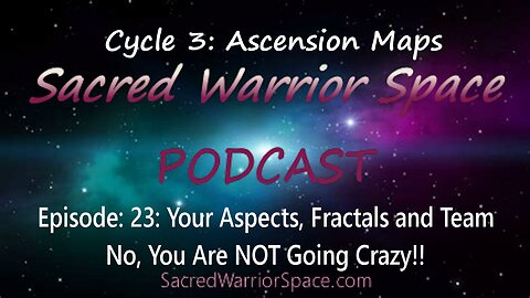 Sacred Warrior Space Podcast 23: Your Aspects, Fractals and Team. NO! You Are NOT Going Crazy!!