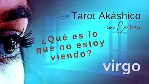 Tarot Akáshico 🌟 Virgo 🕊️ ¿Qué es lo que no estoy viendo?