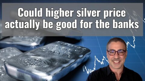 Could higher silver price actually be good for banks