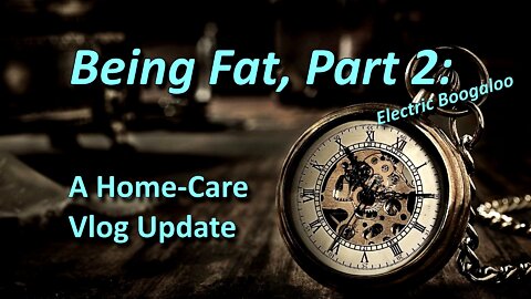 Being Fat, Part 2. A Home-Care Update