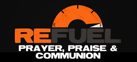 Refuel Prayer, Praise & Communion - 11/13/22