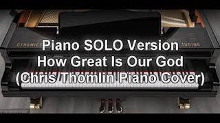 Piano SOLO Version - How Great Is Our God (Chris Tomlin)