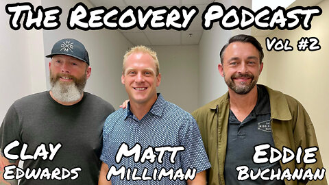 The Recovery Podcast (Vol #2) W/ Guest: Eddie Buchanan & Matthew Milliman
