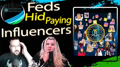 Ep#350 Feds hid paying influencers during COVID | We're Offended You're Offended Podcast